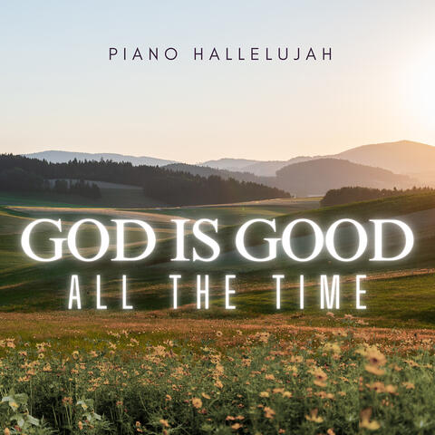 God Is Good All the Time (Piano Cover)