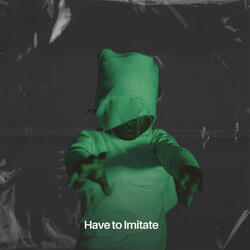 Have to Imitate