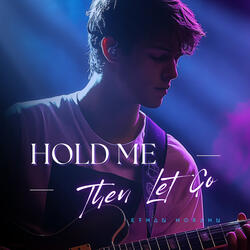 Hold Me (Then Let Go)