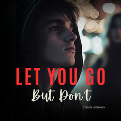Let You Go (But Don't)