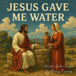 Jesus Gave Me Water (Acoustic Guitar Version)
