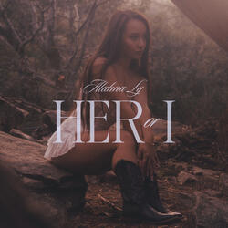 Her or I