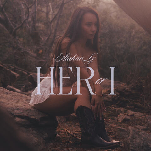 Her or I