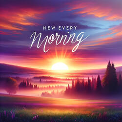 New Every Morning (Lamentations 3:22-24)