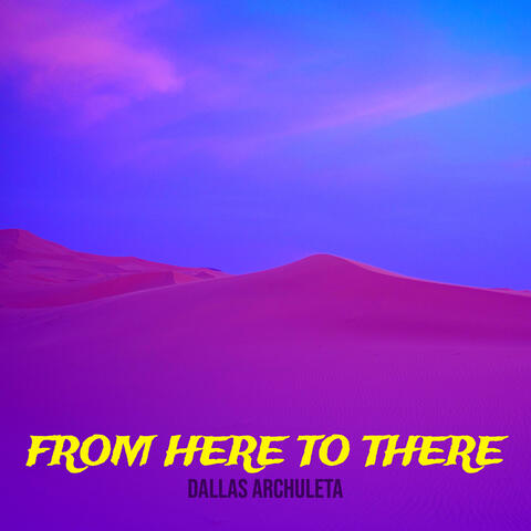 From Here to There