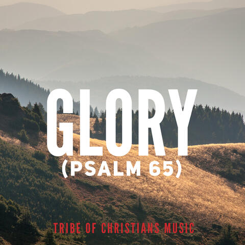 Glory (Psalm 65)