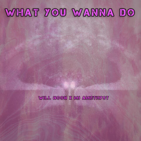 What You Wanna Do