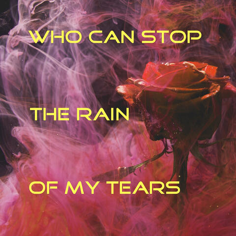 Who Can Stop the Rain of My Tears