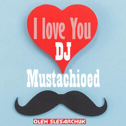 I Love You DJ Mustachioed