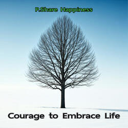Courage to Embrace Life