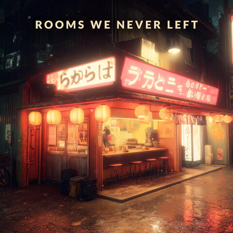 Rooms We Never Left