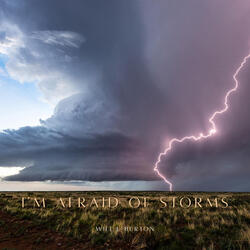 I'm Afraid of Storms