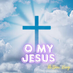O My Jesus
