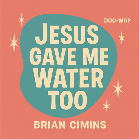 Jesus Gave Me Water Too (Doo Wop)