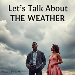 Lets Talk About the Weather (Francesco Nuvola Mix)