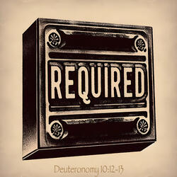 Required (Deuteronomy 10:12-13)