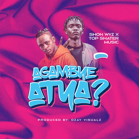 Agambye Atya?