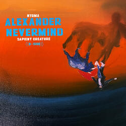 Sapient Creature (Alexander Nevermind B-Side)