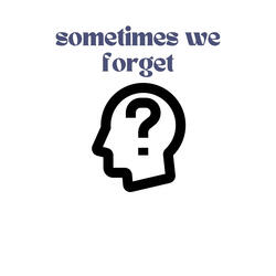 Sometimes We Forget