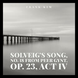 Edvard Grieg - Solveig's Song, No. 18 from Peer Gynt, Op. 23, Act IV