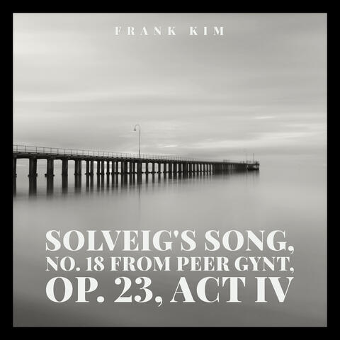 Edvard Grieg - Solveig's Song, No. 18 from Peer Gynt, Op. 23, Act IV
