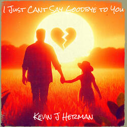 I Just Cant Say Goodbye to You