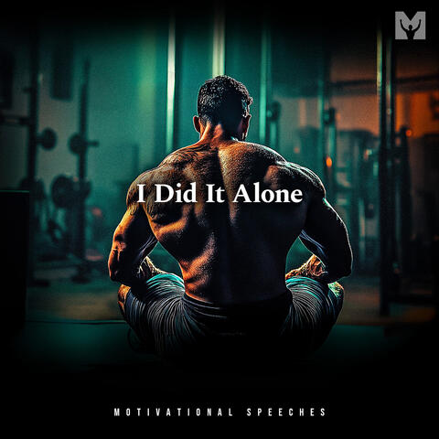 I Did It Alone (Motivational Speech)