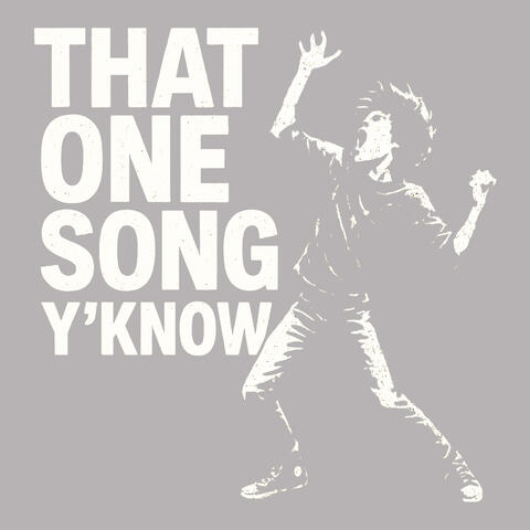 That One Song Y Know