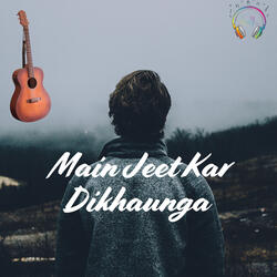Main Jeet Kar Dikhaunga