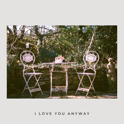 I Love You Anyway