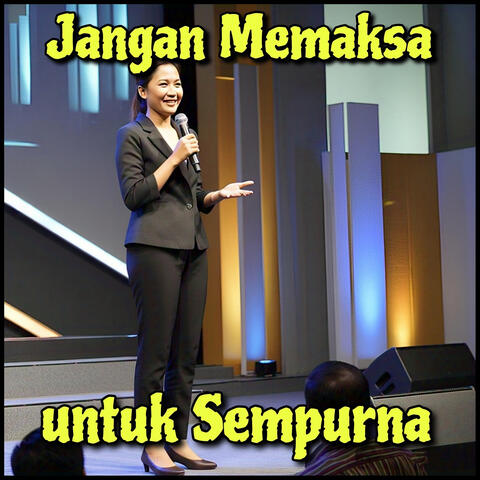 Jangan Memaksa Untuk Sempurna
