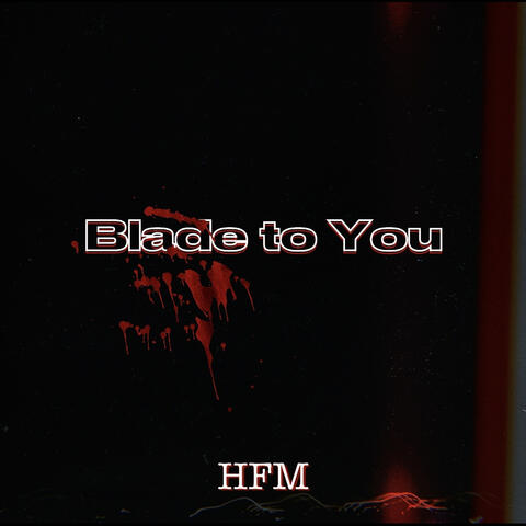 Blade to You