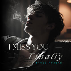 I Miss You, Finally