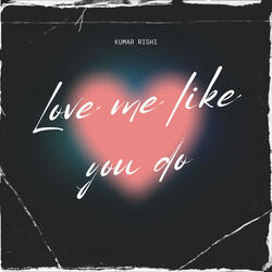 Love Me Like You Do