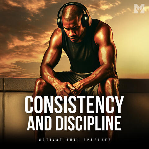 Consistency and Discipline (Motivational Speeches)