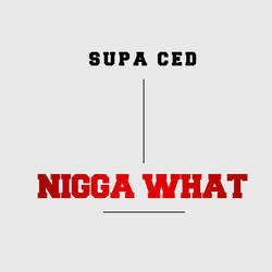 Nigga What