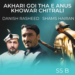 Akhari Goi tha E Anus Khowar Chitrali