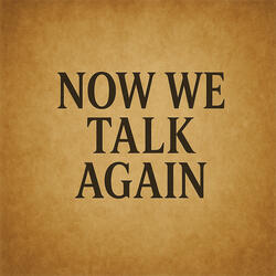 Now We Talk Again