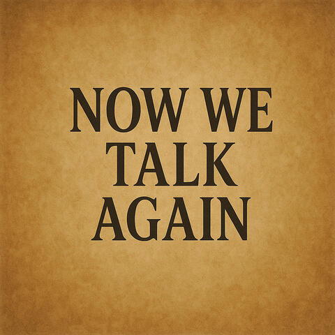 Now We Talk Again