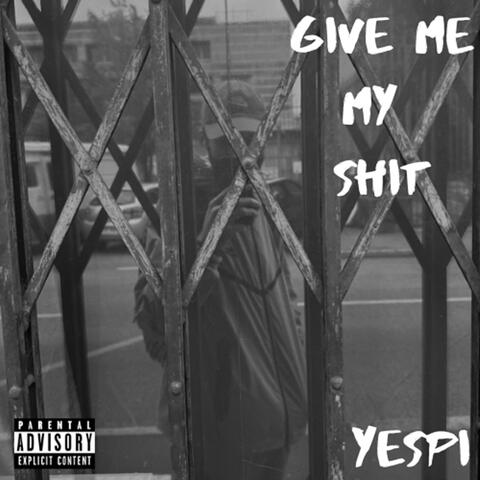 Give me my shit