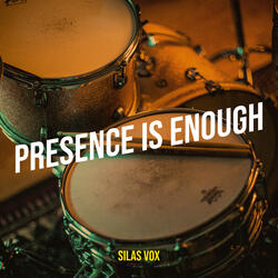 Presence Is Enough