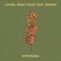 Louise, merci pour tout. Maman