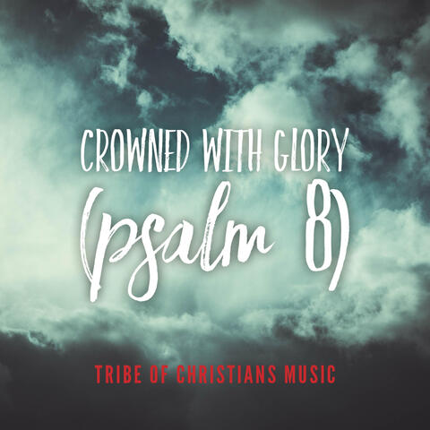 Crowned With Glory (Psalm 8)