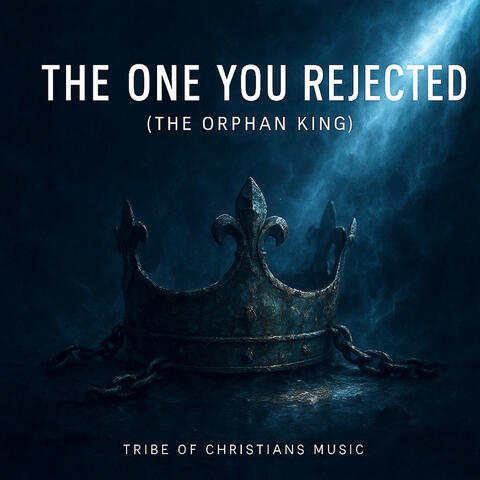 The One You Rejected (The Orphan King)