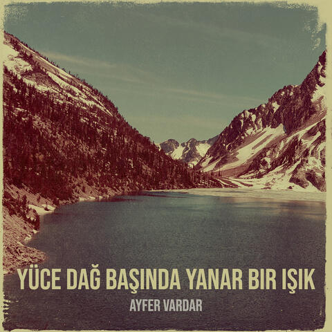 Yüce Dağ Başında Yanar Bir Işık