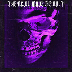 The Devil Made Me Do It