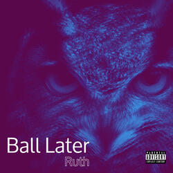 Ball Later