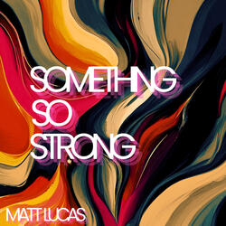 Something so Strong