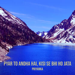 Pyar to Andha Hai, Kisi Se Bhi Ho Jata