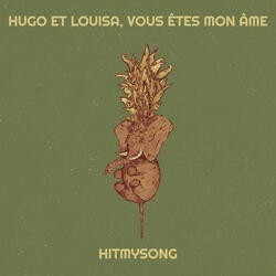 Hugo et Louisa, vous êtes mon âme